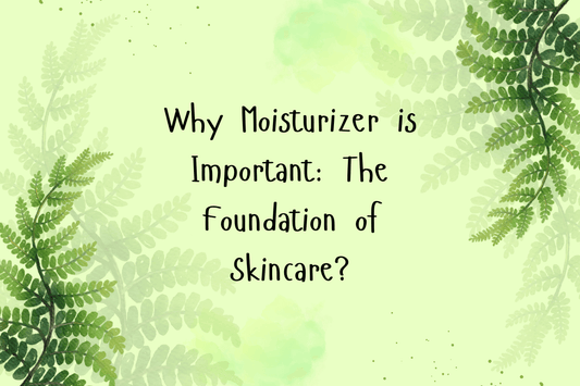 Why Moisturizer is Important: The Foundation of Skincare?