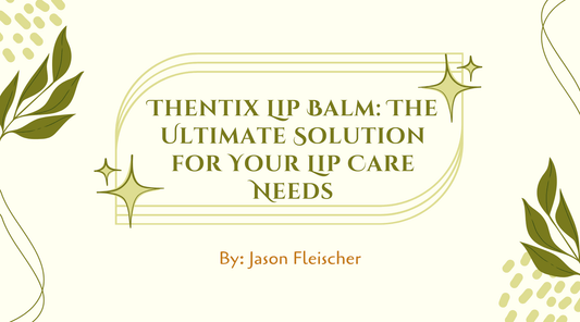 Thentix Lip Balm: The Ultimate Solution for Your Lip Care Needs