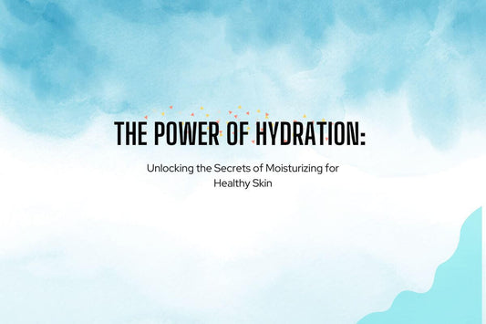The Power of Hydration: Unlocking the Secrets of Moisturizing for Healthy Skin