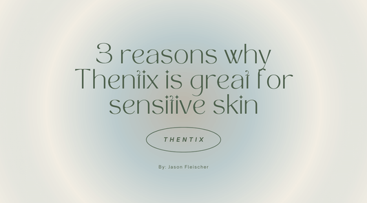 3 Reasons Why Thentix is Great for Sensitive Skin