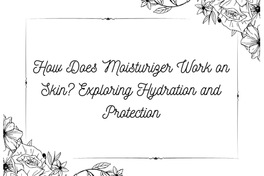 How Does Moisturizer Work on Skin? Exploring Hydration and Protection