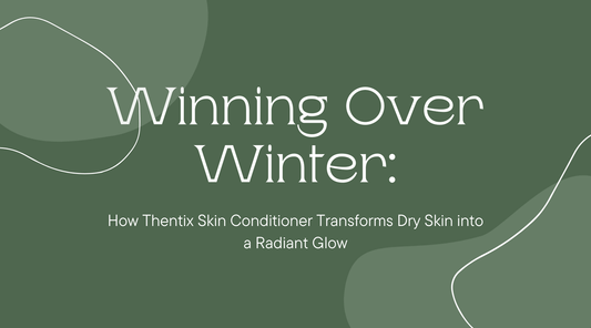 Winning Over Winter: How Thentix Skin Conditioner Transforms Dry Skin into a Radiant Glow