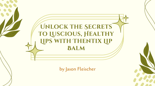 Unlock the Secrets to Luscious, Healthy Lips with Thentix Lip Balm