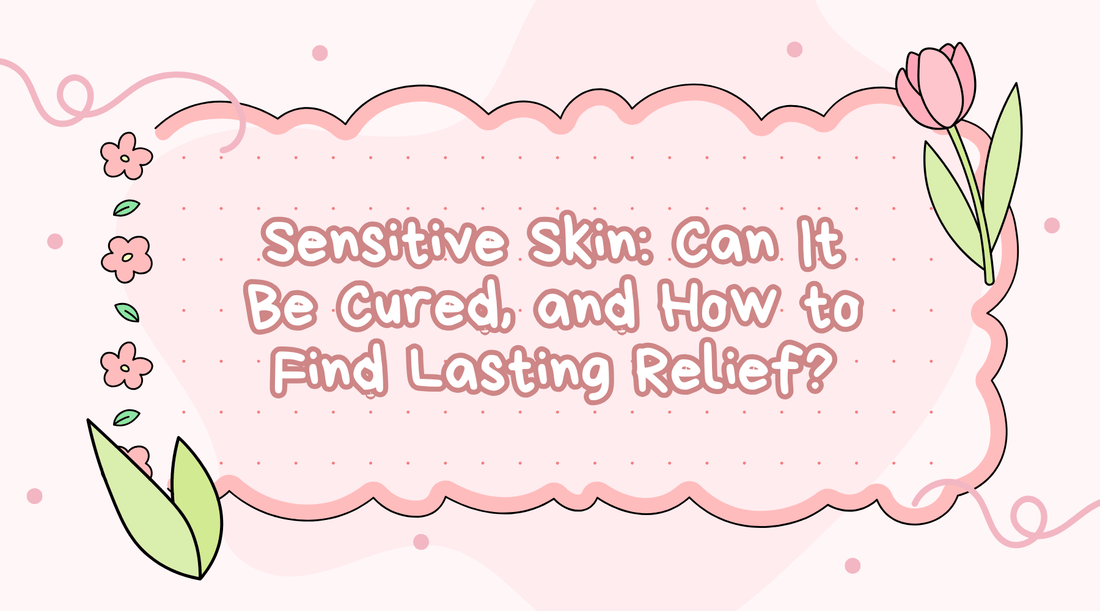 Graphic featuring the title 'Sensitive Skin: Can It Be Cured, and How to Find Lasting Relief?' focusing on sensitive skin relief.