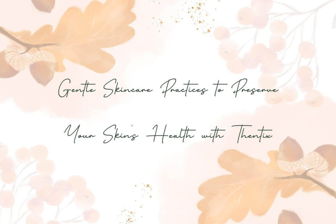 Gentle Skincare Practices to Preserve Your Skin's Health with Thentix, focusing on skincare for sensitive skin.