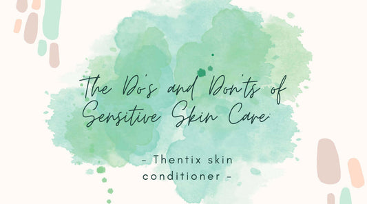 The Do's and Don'ts of Sensitive Skin Care featuring Thentix products, focusing on how to care for sensitive skin.