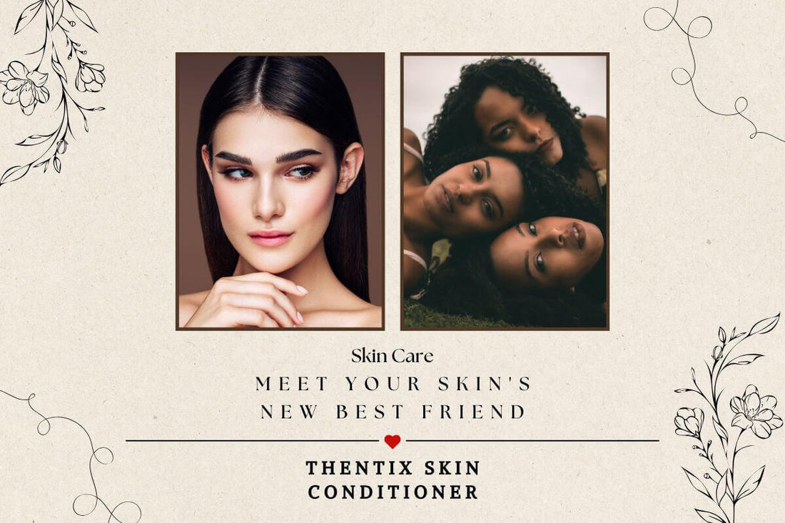 Meet Your Skin's New Best Friend - Thentix Skin Conditioner, lightweight skin conditioner for glowing skin.