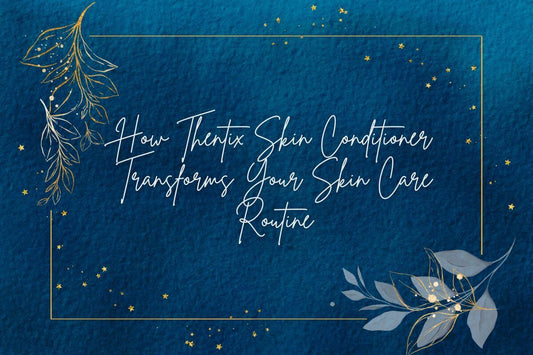 Text on a blue background showcasing How Thentix Skin Conditioner Transforms Your Skin Care Routine.