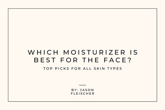 Which Moisturizer is Best for the Face? Top Picks for All Skin Types