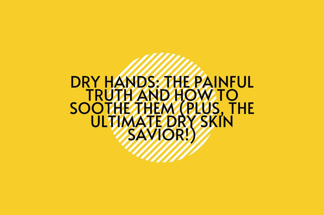 Dry Hands: The Painful Truth and How to Soothe Them (Plus, The Ultimate Dry Skin Savior!)