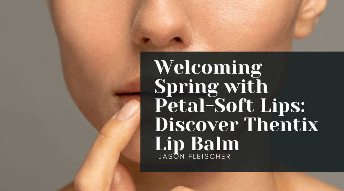 Welcoming Spring with Petal-Soft Lips and Thentix Lip Balm, featuring a model with lip balm for dry lips.