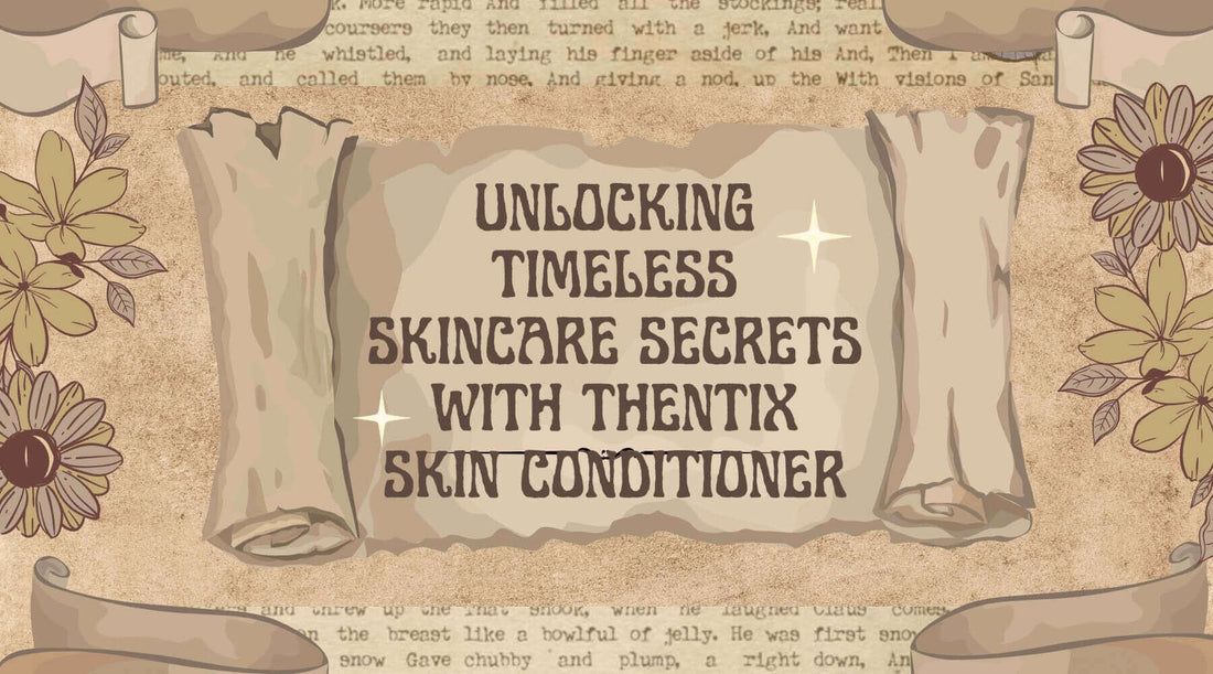 Unlocking Timeless Skincare Secrets with Thentix Skin Conditioner