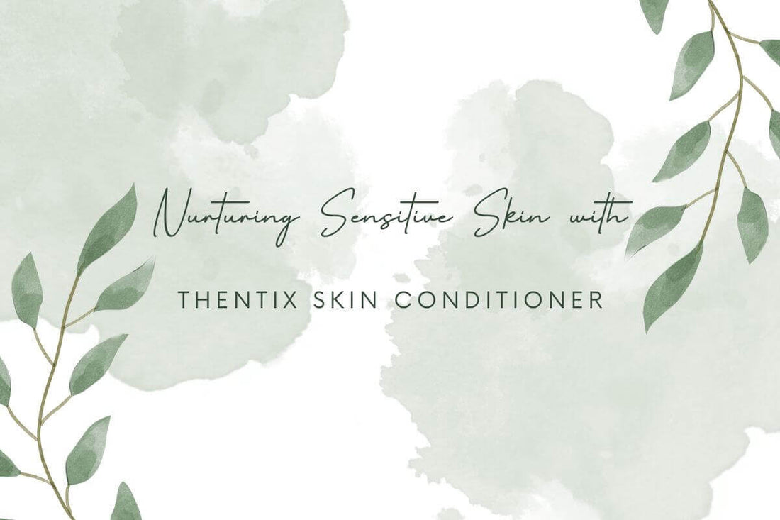 Nurturing Sensitive Skin with Thentix Skin Conditioner, a recommended moisturizer for sensitive skin.