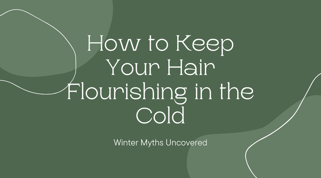 Winter Myths Uncovered: How to Keep Your Hair Flourishing in the Cold