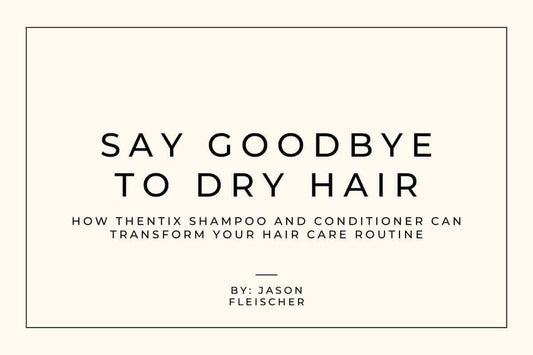 Say Goodbye to Dry Hair: How Thentix Shampoo and Conditioner Can Transform Your Hair Care Routine