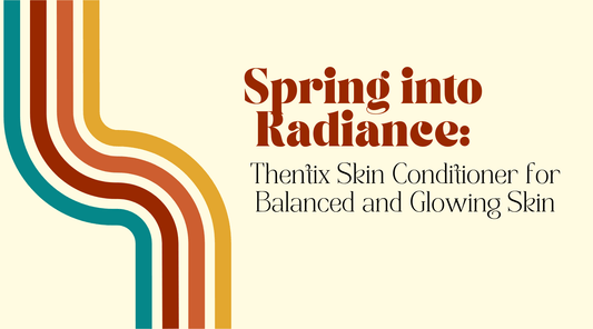 Spring into Radiance: Thentix Skin Conditioner for Balanced and Glowing Skin