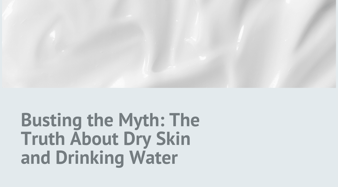 Busting the Myth: The Truth About Dry Skin and Drinking Water
