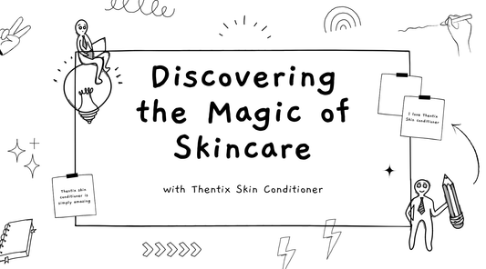 Discovering the Magic of Skincare featuring Thentix Skin Conditioner, highlighting skincare products for hydration.