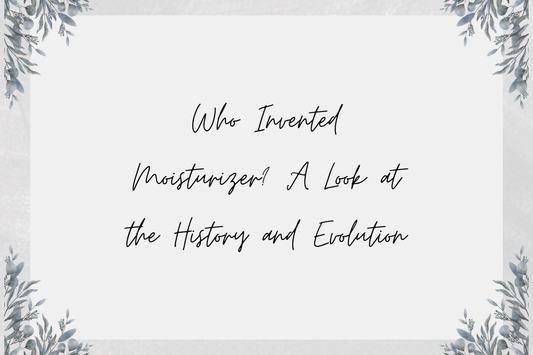 Who Invented Moisturizer? A Look at the History and Evolution