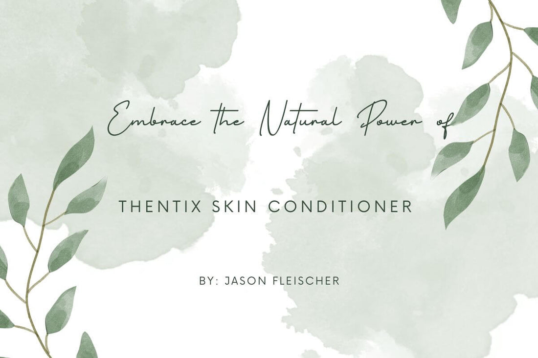 Embrace the Natural Power of Thentix Skin Conditioner