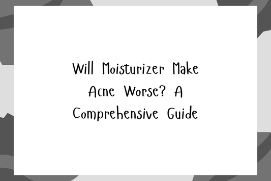 Text graphic for the article 'Will Moisturizer Make Acne Worse? A Comprehensive Guide' focusing on acne safe moisturizers.