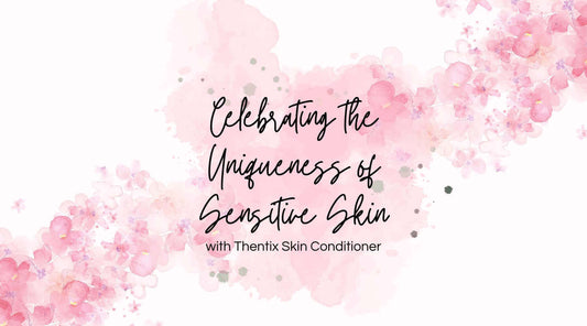 Celebrating the Uniqueness of Sensitive Skin with Thentix Skin Conditioner