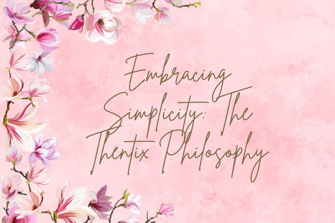 Embracing Simplicity: The Thentix Philosophy with a focus on minimalist lifestyle and floral design.