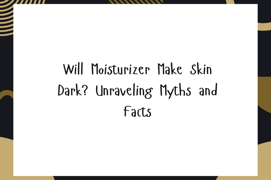 Will Moisturizer Make Skin Dark? Unraveling Myths and Facts article discussing do moisturizers darken skin.