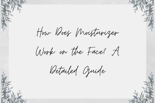 How Does Moisturizer Work on the Face? A Detailed Guide