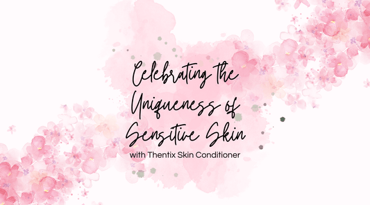 Celebrating the Uniqueness of Sensitive Skin with Thentix Skin Conditioner