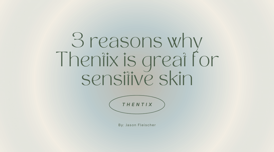 3 reasons why Thentix is great for sensitive skin