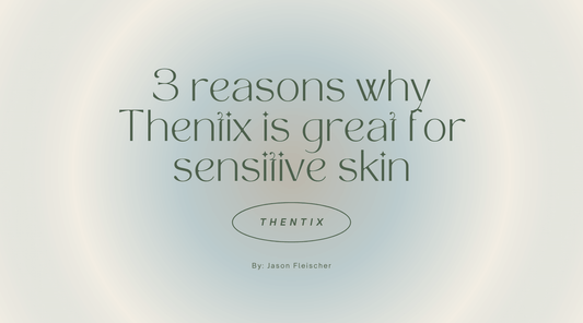 3 reasons why Thentix is great for sensitive skin in a gentle skincare for sensitive skin article