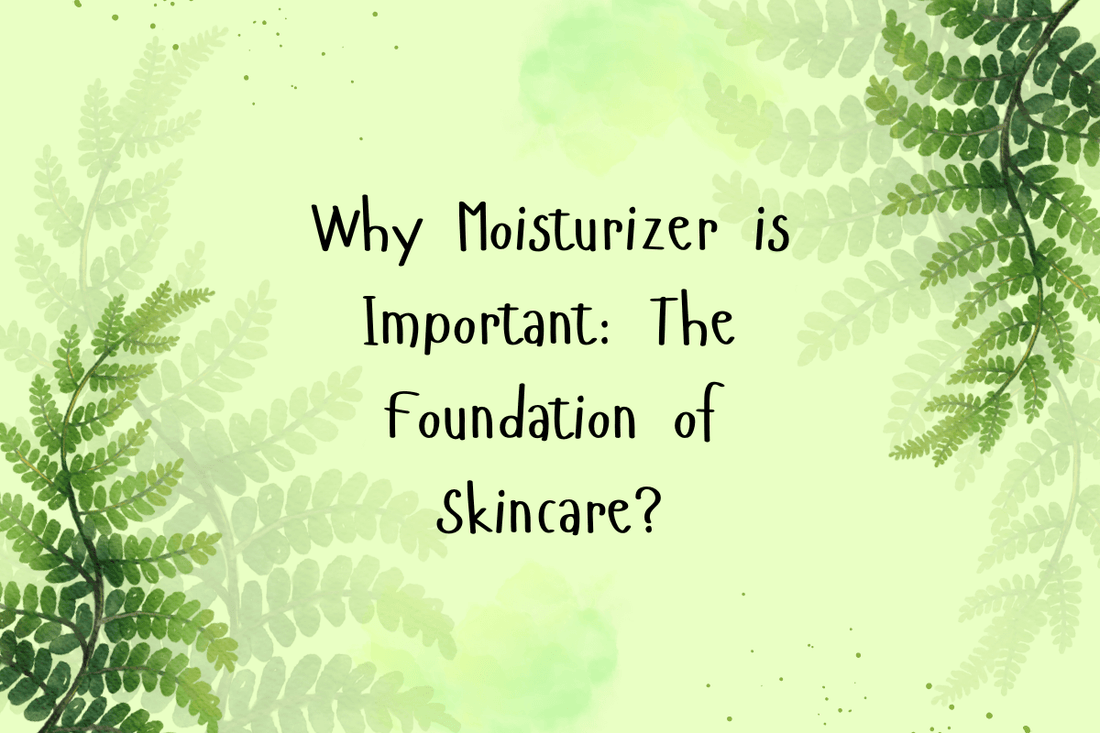 Why Moisturizer is Important: The Foundation of Skincare?