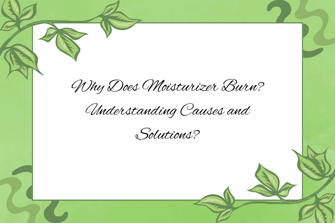 Article title: Why Does Moisturizer Burn? Understanding Causes and Solutions? related to skin burning from moisturizer.