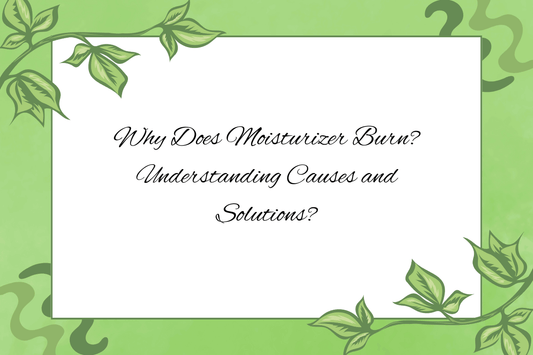 Article title: Why Does Moisturizer Burn? Understanding Causes and Solutions? related to skin burning from moisturizer.