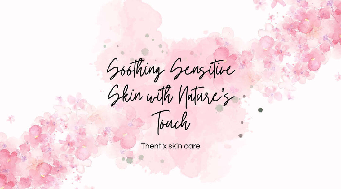 Thentix skin care for soothing sensitive skin with nature's touch and natural skincare solutions.
