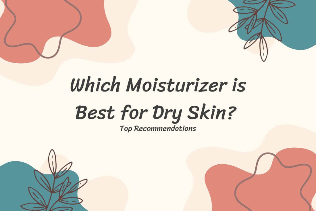 Which Moisturizer is Best for Dry Skin? Top Recommendations