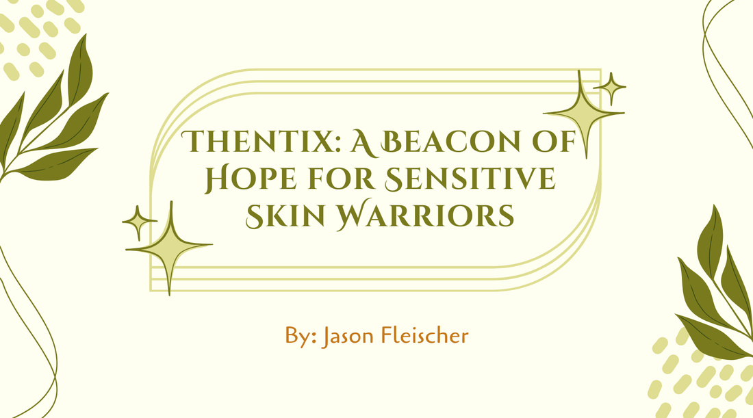 Thentix: A Beacon of Hope for Sensitive Skin Warriors article cover on sensitive skin care by Jason Fleischer.