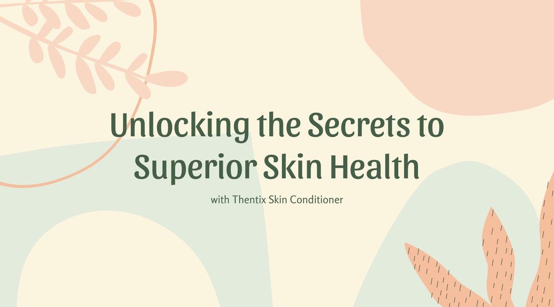 Unlocking the Secrets to Superior Skin Health with Thentix Skin Conditioner