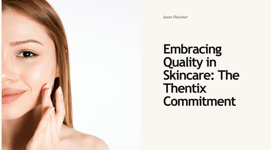 Embracing Quality in Skincare: The Thentix Commitment